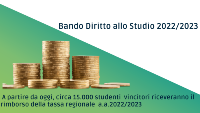 Bando diritto allo studio 2022/2023- A partire da oggi, circa 15.000 studenti vincitori matricole e anni successivi, riceveranno il rimborso della tassa regionale 2022/2023. Controlla la tua area riservata nella sezione “storico esiti pagamenti”.