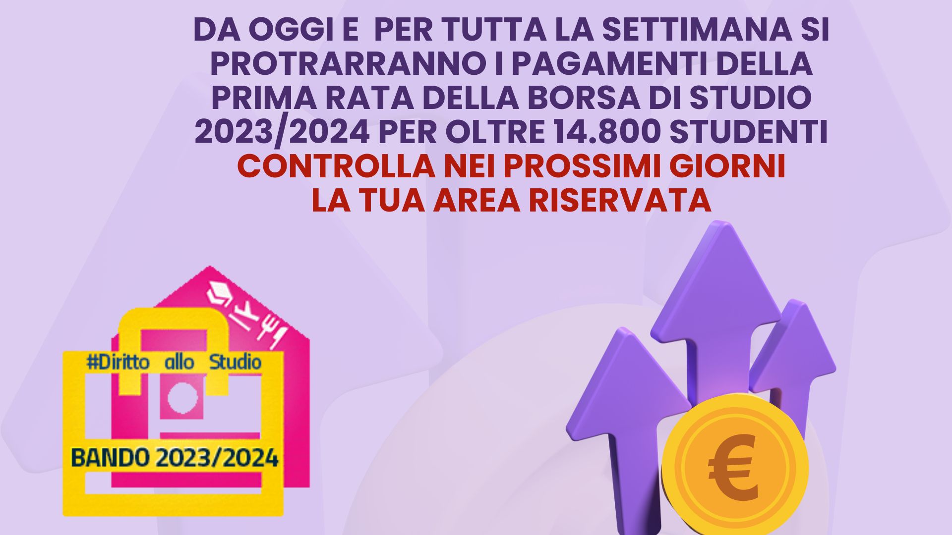 Iniziano oggi e si protrarranno per tutta la settimana i pagamenti della prima rata della borsa di studio 2023/2024 per oltre 14.800 studenti -Controlla nei prossimi giorni la tua area riservata.